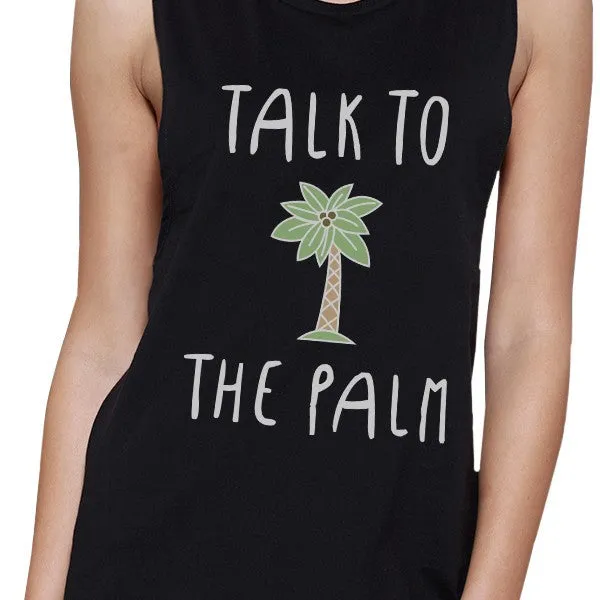 Talk To The Palm Womens Black Sleeveless Shirt Graphic Muscle Tanks